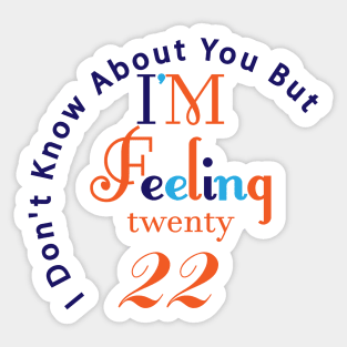 I'm feeling twenty 22 Sticker